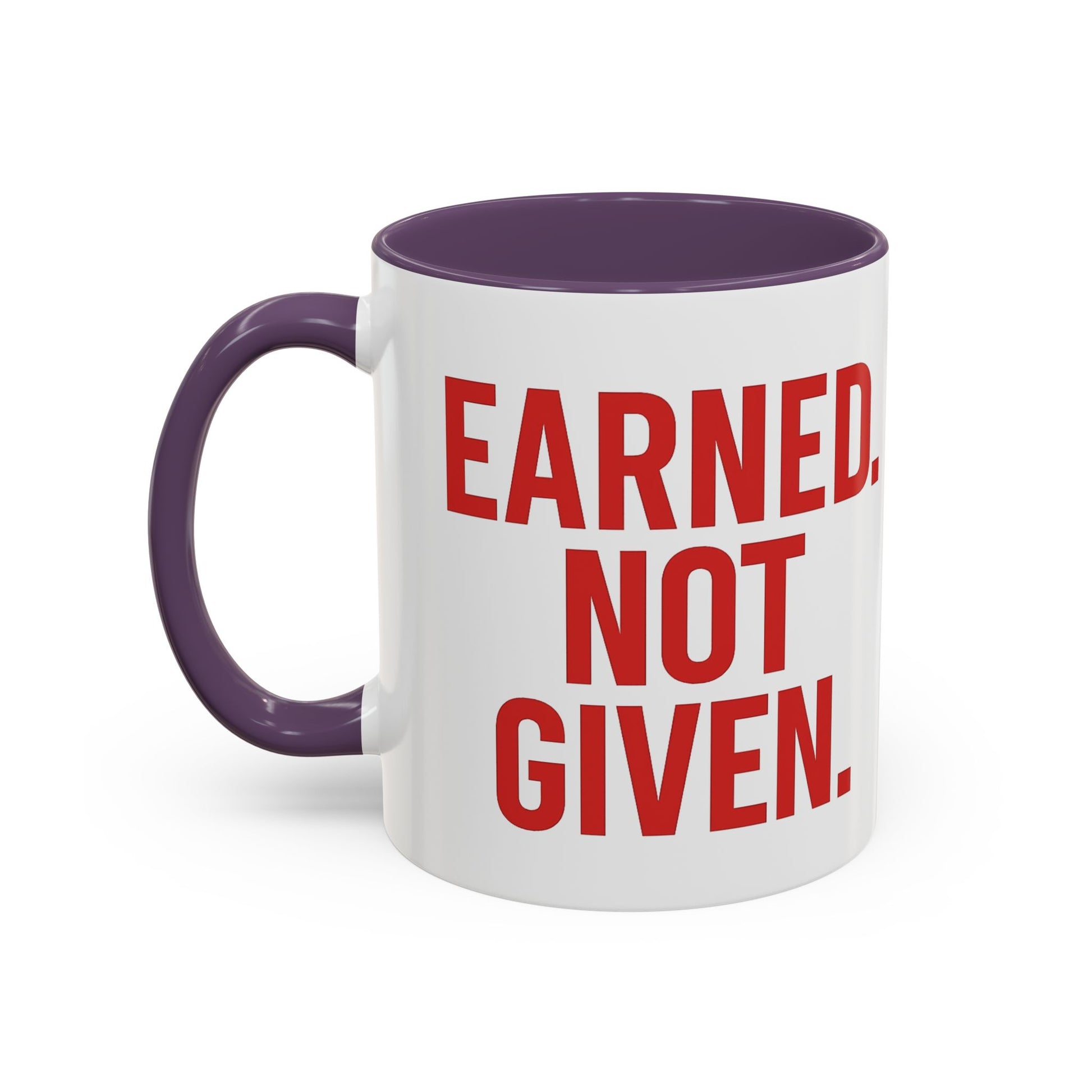 Motivational Coffee Mug - Earned Not Given Quote, Inspirational Gift, Office Decor, Custom Drinkware, Be Brave