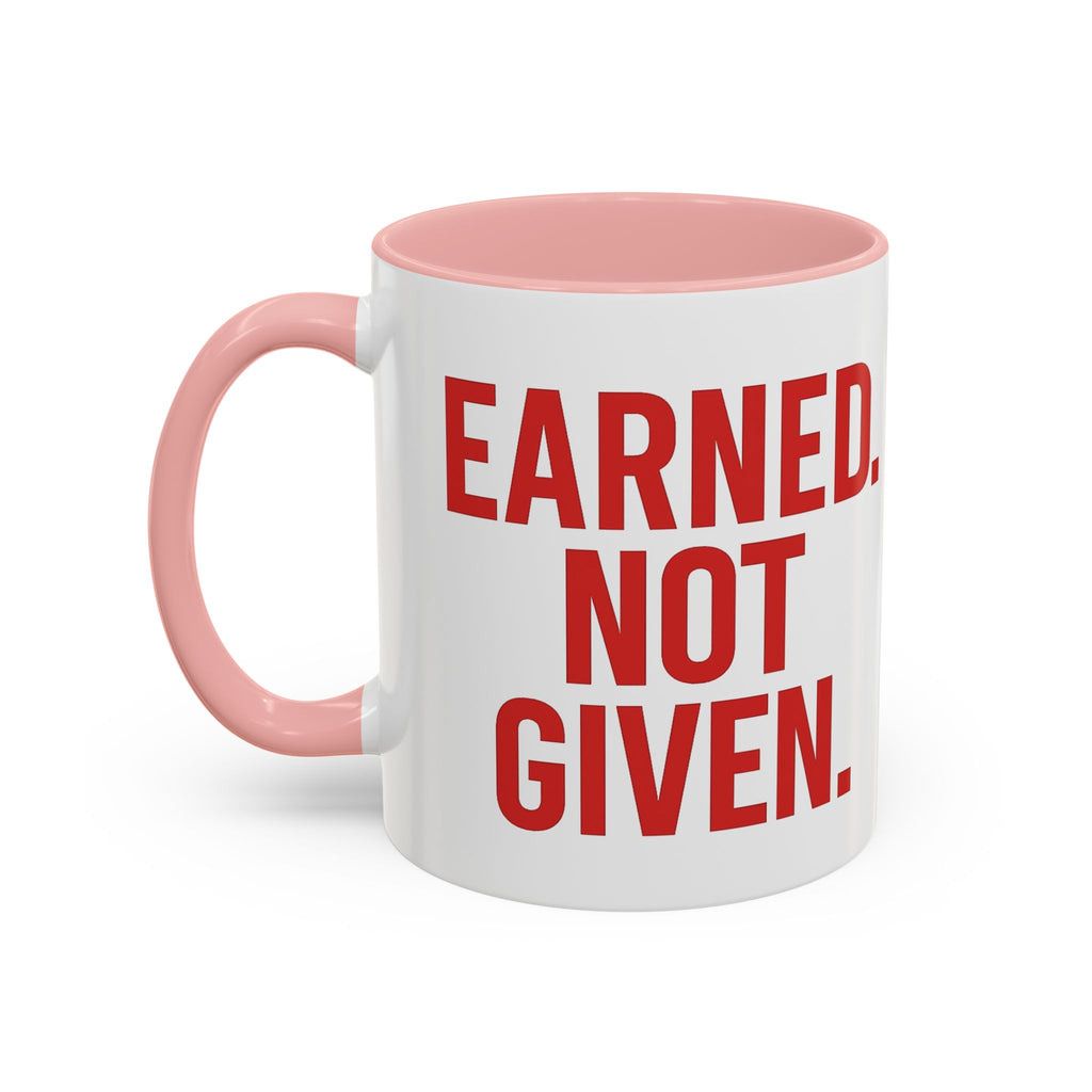 Motivational Coffee Mug - Earned Not Given Quote, Inspirational Gift, Office Decor, Custom Drinkware, Be Brave