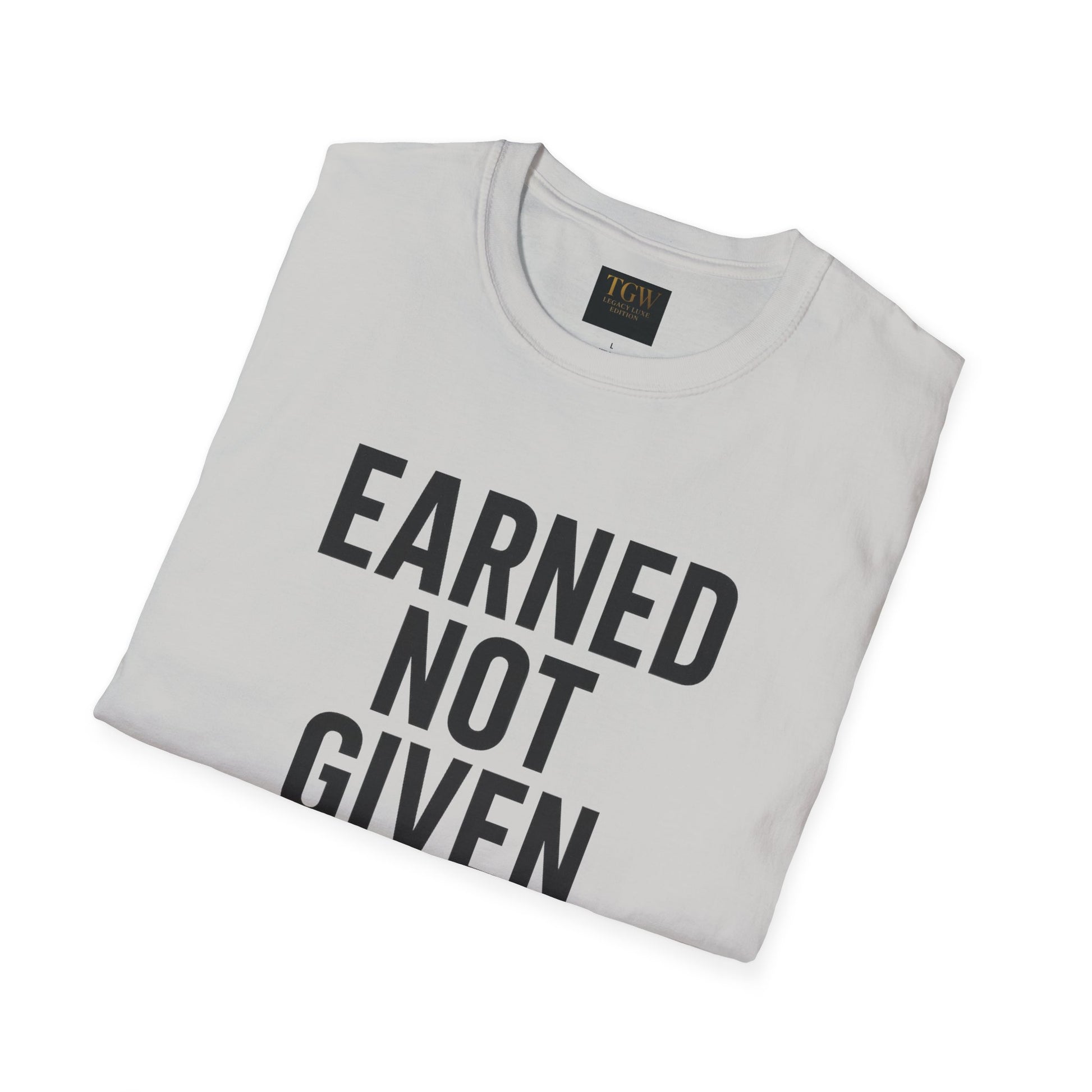Earned Not Given Soft style T-Shirt | Motivational Tee | Fitness Gift | Everyday Wear | Inspirational Quotes | Gym Apparel |