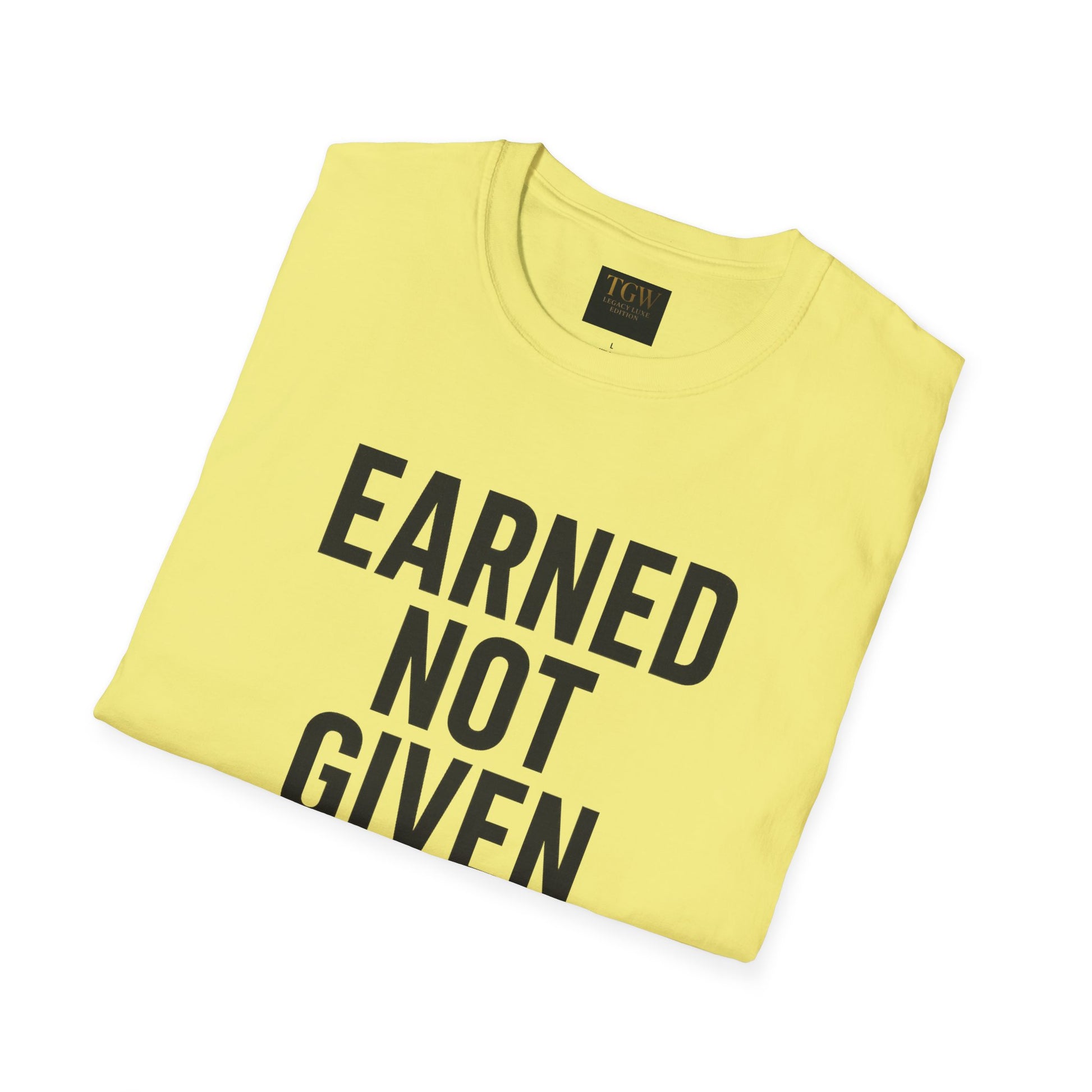 Earned Not Given Soft style T-Shirt | Motivational Tee | Fitness Gift | Everyday Wear | Inspirational Quotes | Gym Apparel |