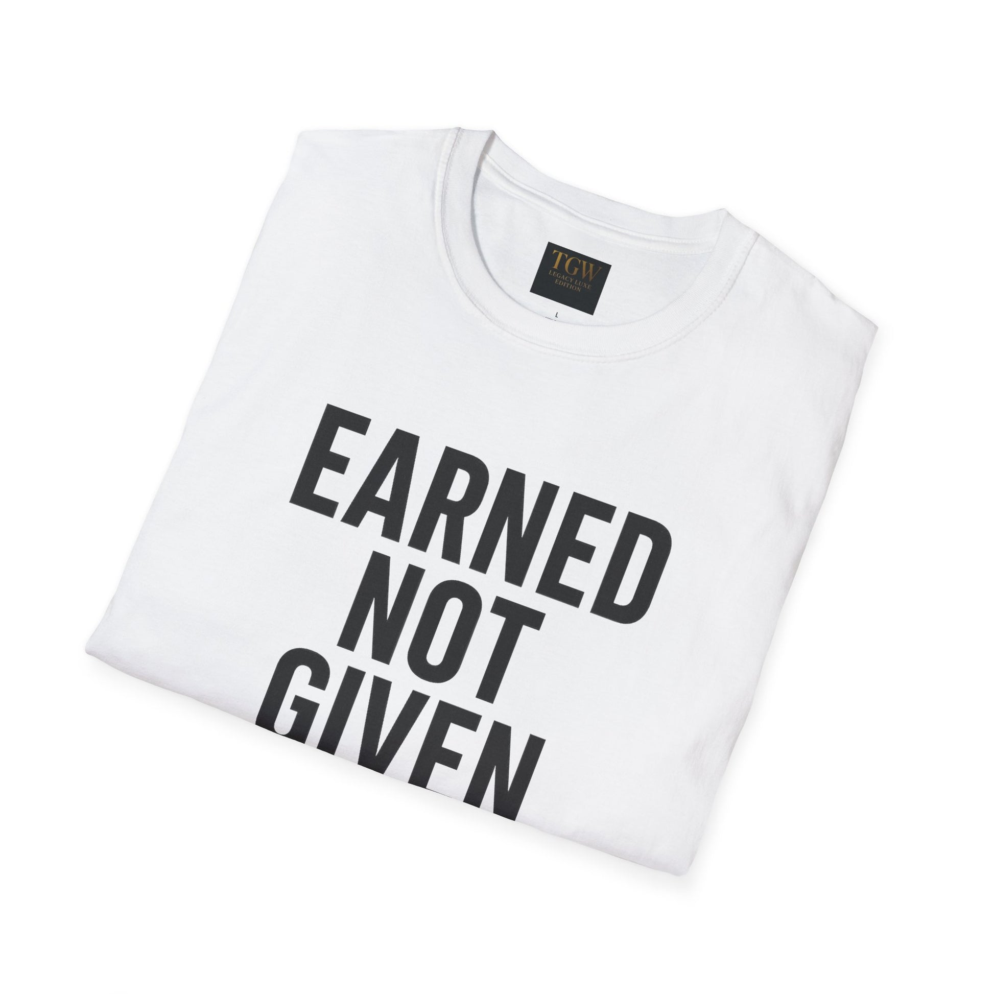 Earned Not Given Soft style T-Shirt | Motivational Tee | Fitness Gift | Everyday Wear | Inspirational Quotes | Gym Apparel |