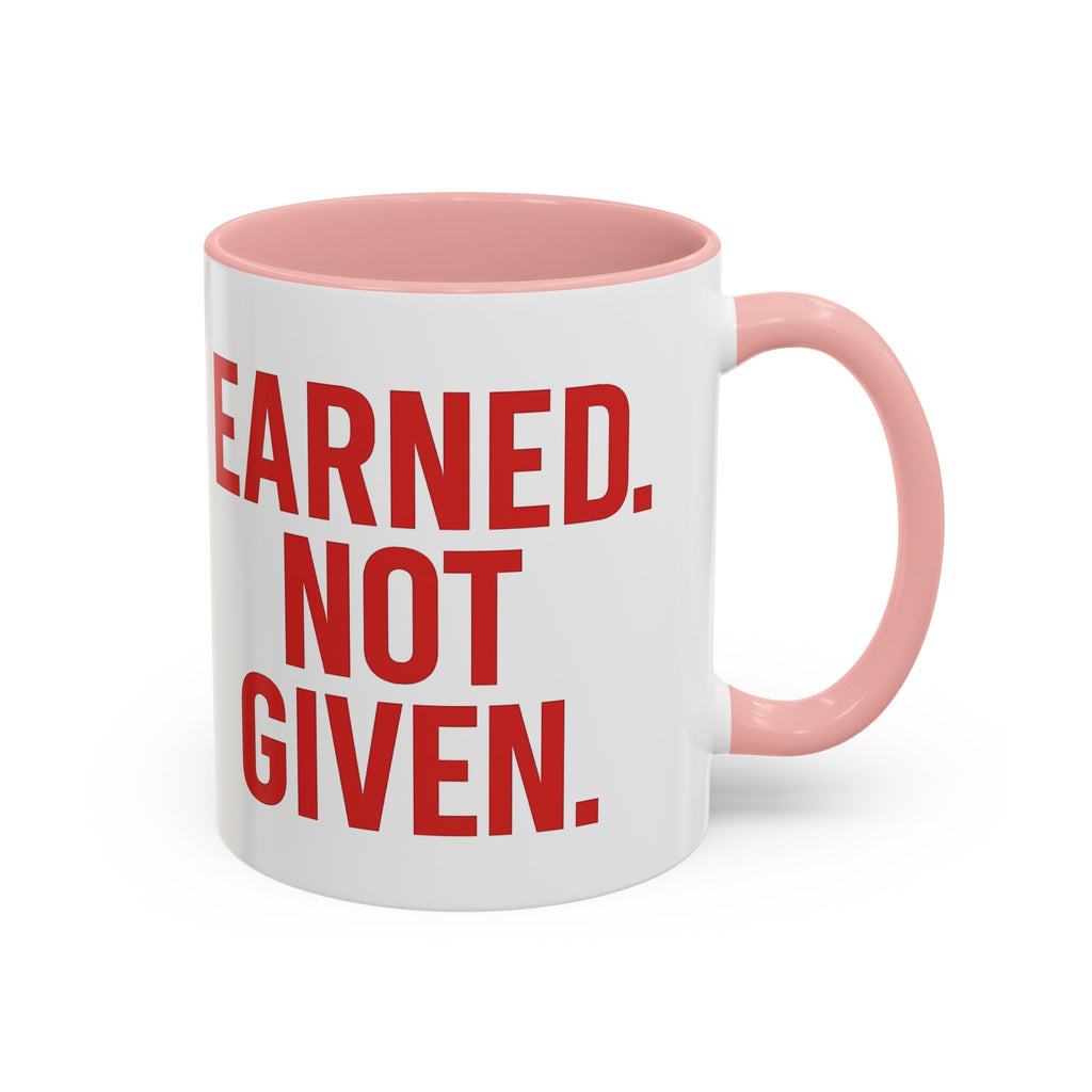 Motivational Coffee Mug - Earned Not Given Quote, Inspirational Gift, Office Decor, Custom Drinkware, Be Brave