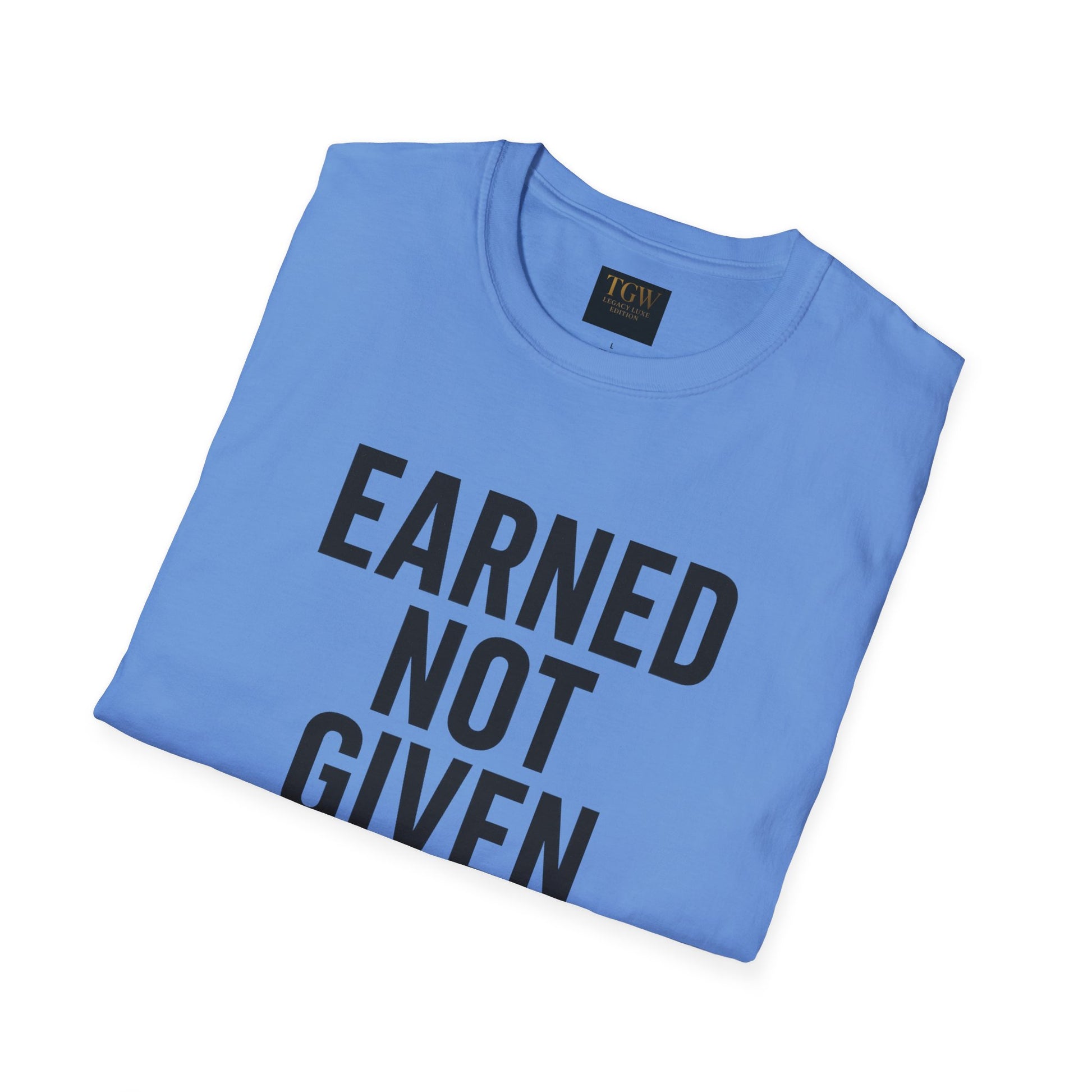 Earned Not Given Soft style T-Shirt | Motivational Tee | Fitness Gift | Everyday Wear | Inspirational Quotes | Gym Apparel |