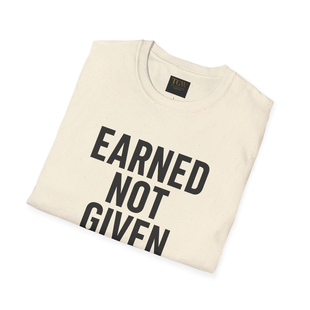 Earned Not Given Soft style T-Shirt | Motivational Tee | Fitness Gift | Everyday Wear | Inspirational Quotes | Gym Apparel |